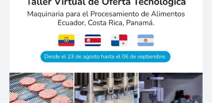 Convocatoria: Taller Virtual de Oferta Tecnológica - Maquinaria para el Procesamiento de Alimentos - ECUADOR, COSTA RICA y PANAMÁ
